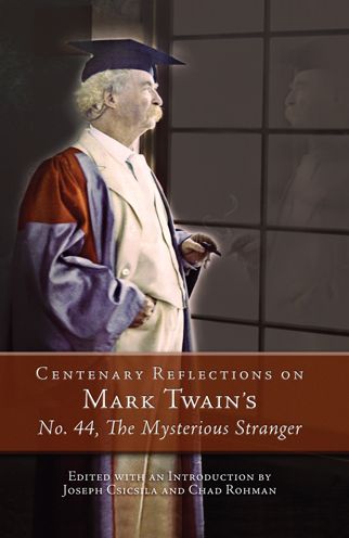 Centenary Reflections on Mark Twain's No. 44, The Mysterious Stranger