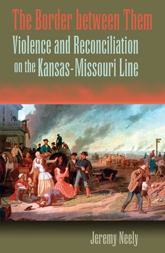 The Border between Them: Violence and Reconciliation on the Kansas-Missouri Line