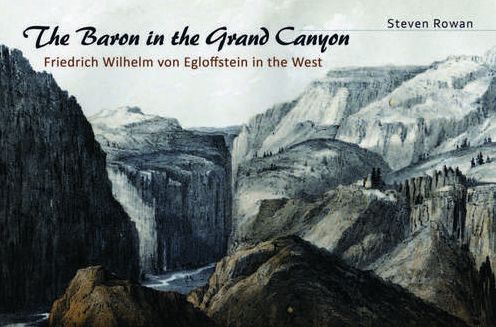 The Baron in the Grand Canyon: Friedrich Wilhelm Von Egloffstein in the West