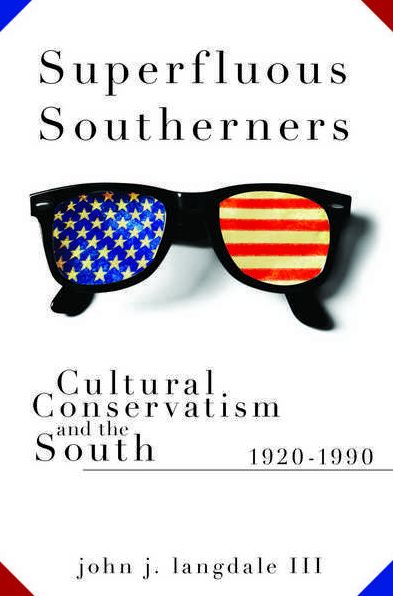 Superfluous Southerners: Cultural Conservatism and the South, 1920-1990