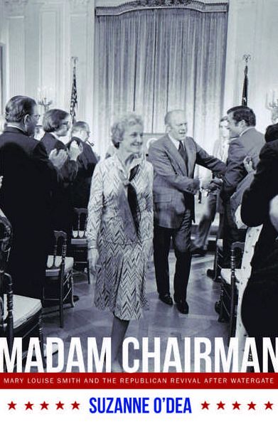 Madam Chairman: Mary Louise Smith and the Republican Revival after Watergate