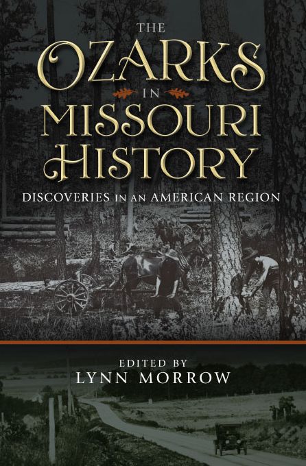 The Ozarks in Missouri History: Discoveries in an American Region