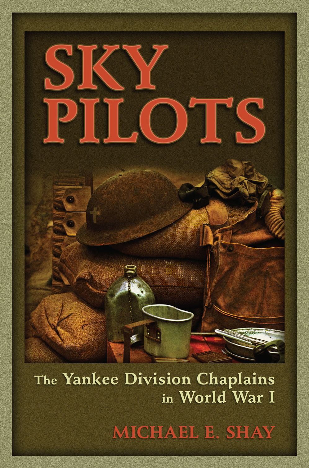 Sky Pilots: The Yankee Division Chaplains in World War I