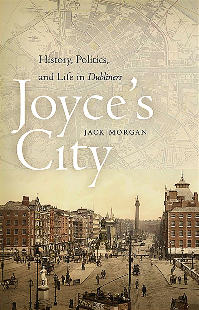 Joyce's City: History, Politics, and Life in Dubliners