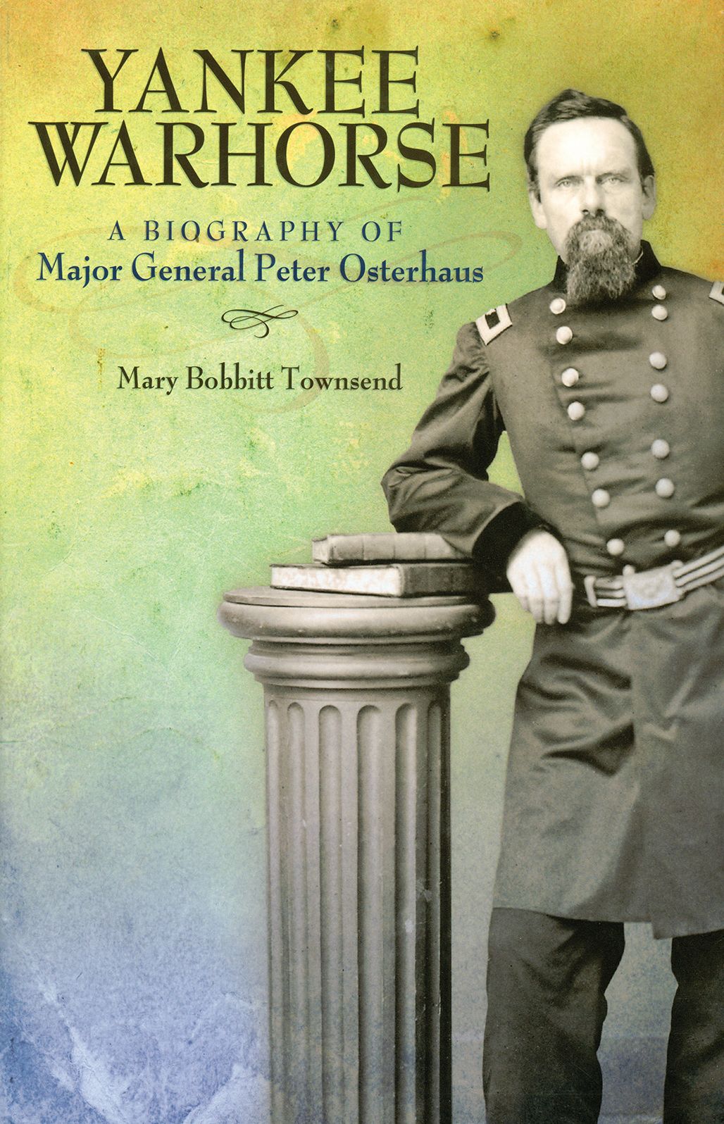 Yankee Warhorse: A Biography of Major General Peter Osterhaus
