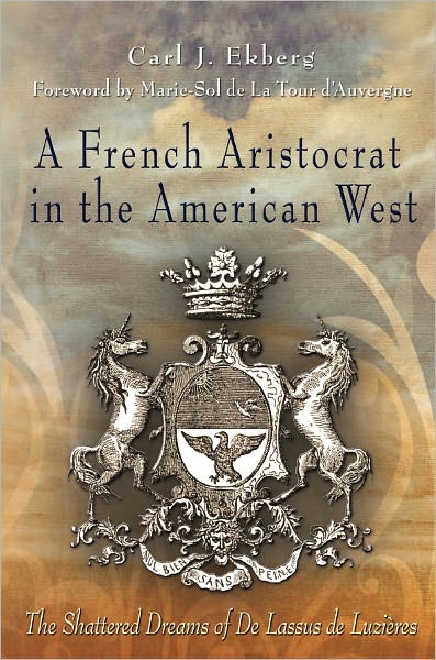 A French Aristocrat in the American West: The Shattered Dreams of De Lassus De Luzières
