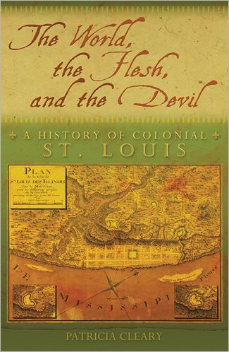 The World, the Flesh, and the Devil: A History of Colonial St. Louis