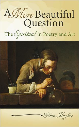 A More Beautiful Question: The Spiritual in Poetry and Art