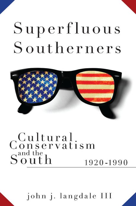 Superfluous Southerners: Cultural Conservatism and the South, 1920-1990