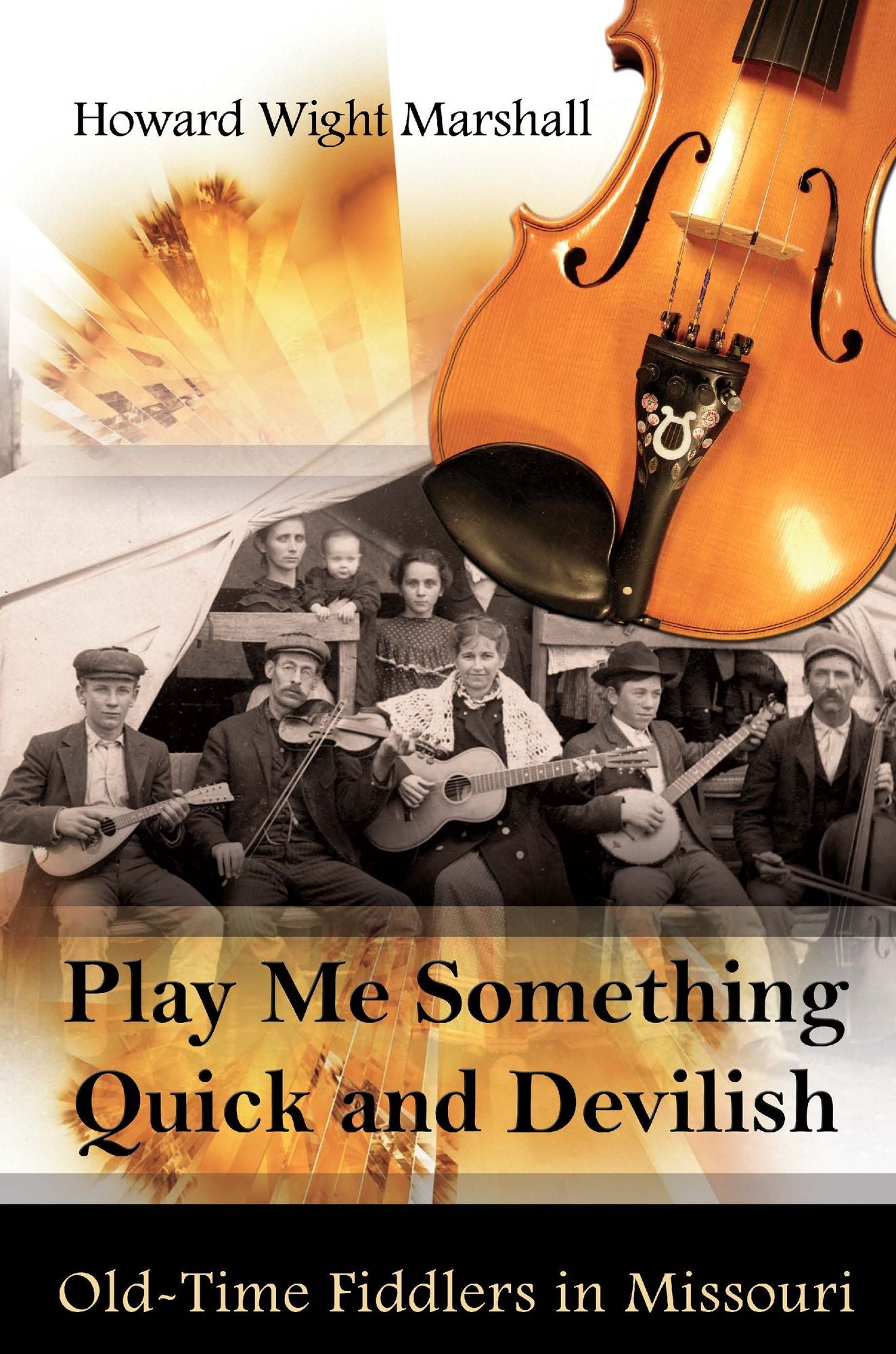 Play Me Something Quick and Devilish: Old-Time Fiddlers in Missouri