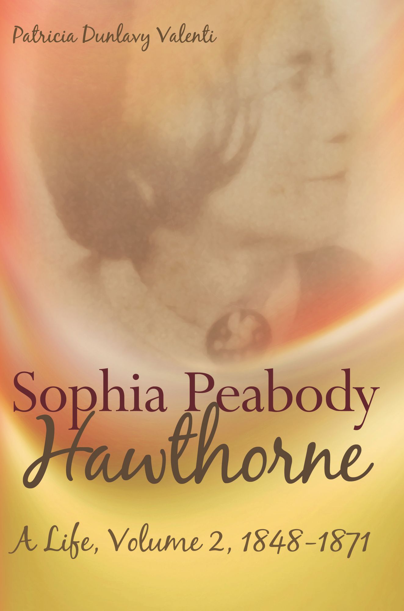 Sophia Peabody Hawthorne: A Life, Volume 2, 1848-1871