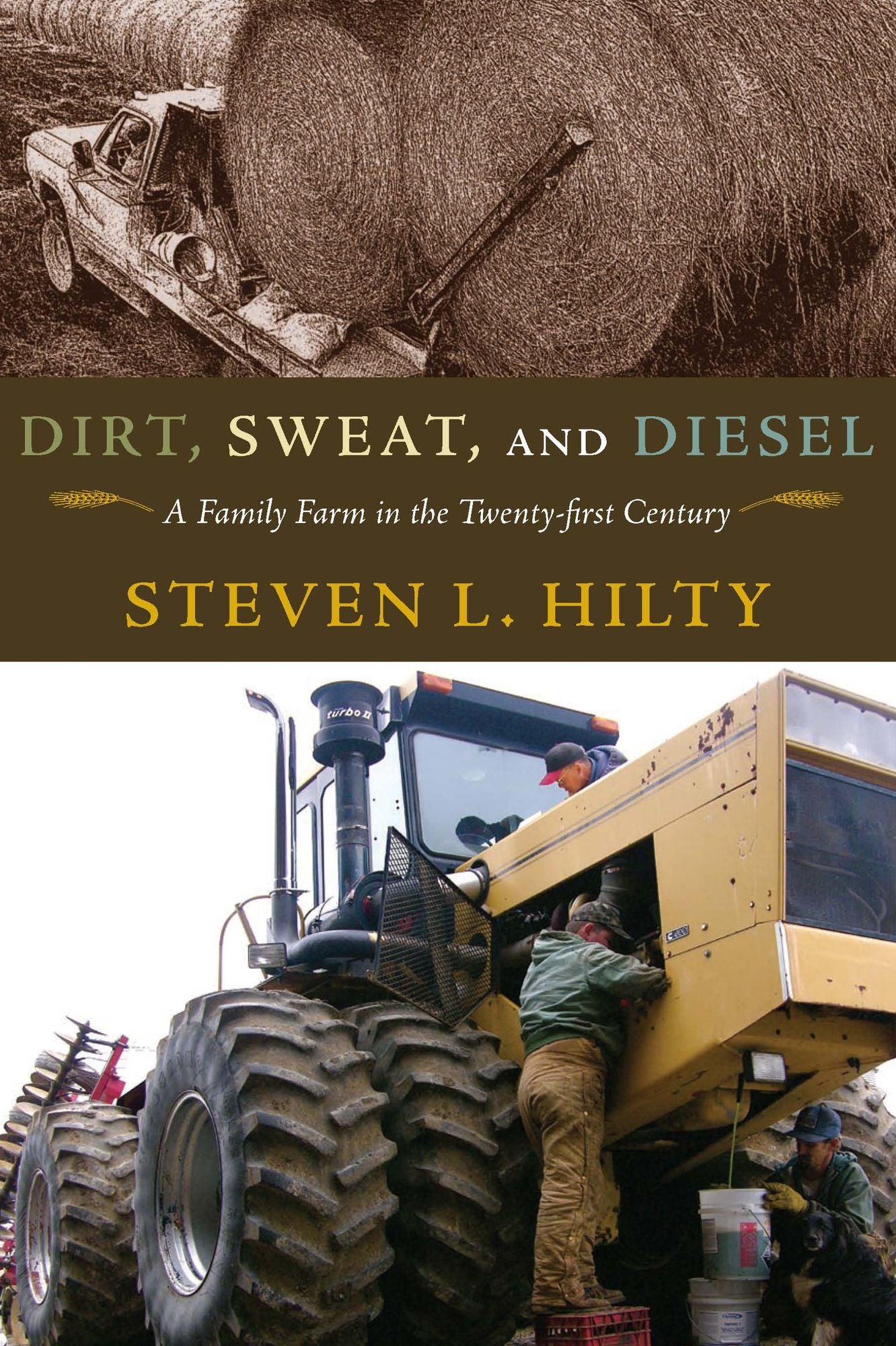 Dirt, Sweat, and Diesel: A Family Farm in the Twenty-first Century