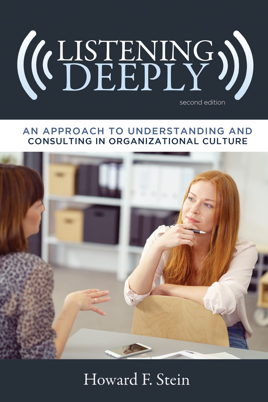 Listening Deeply: An Approach to Understanding and Consulting in Organizational Culture, Second Edition
