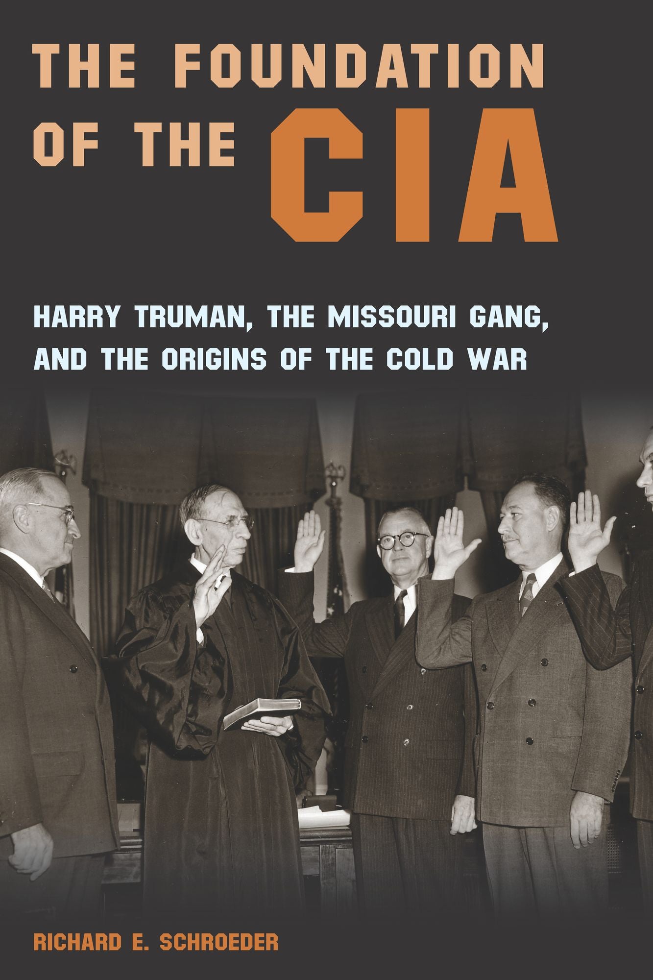 The Foundation of the CIA: Harry Truman, The Missouri Gang, and the Origins of the Cold War