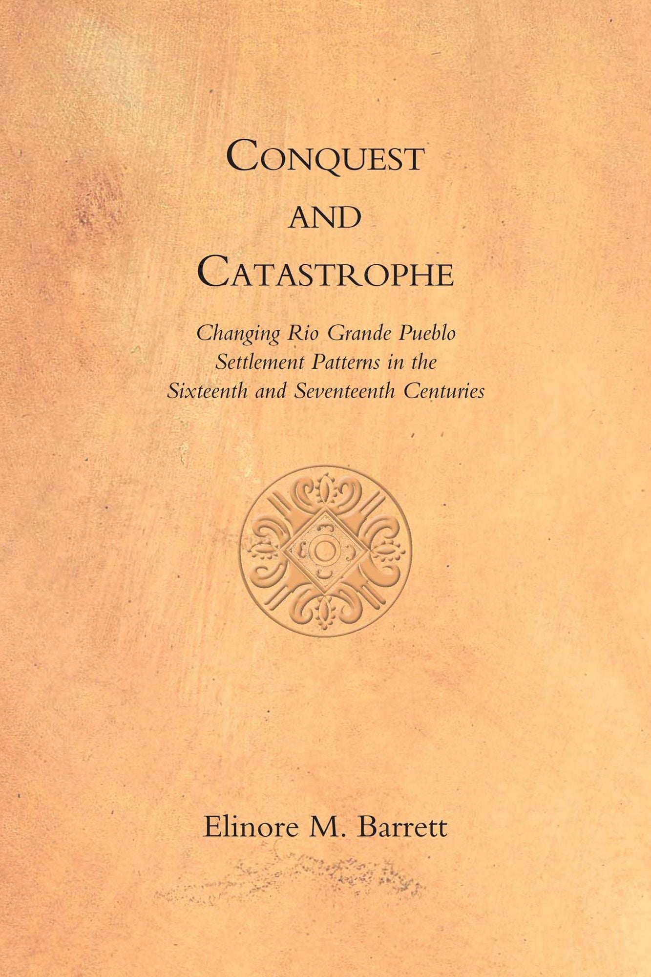 Conquest and Catastrophe: Changing Rio Grande Pueblo Settlement Patterns in the Sixteenth and Seventeenth Centuries