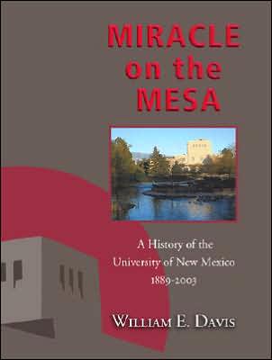 Miracle on the Mesa: A History of the University of New Mexico, 1889-2003