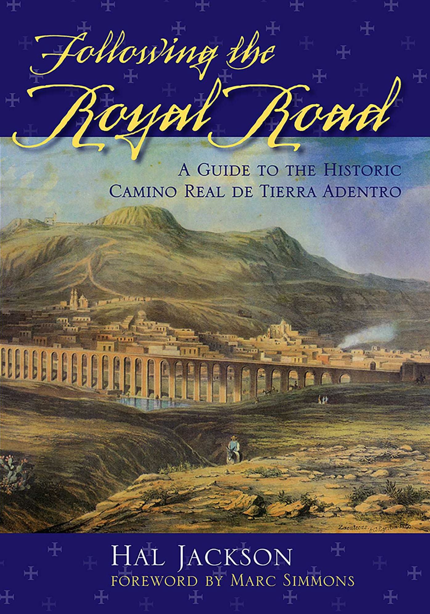 Following the Royal Road: A Guide to the Historic Camino Real de Tierra Adentro