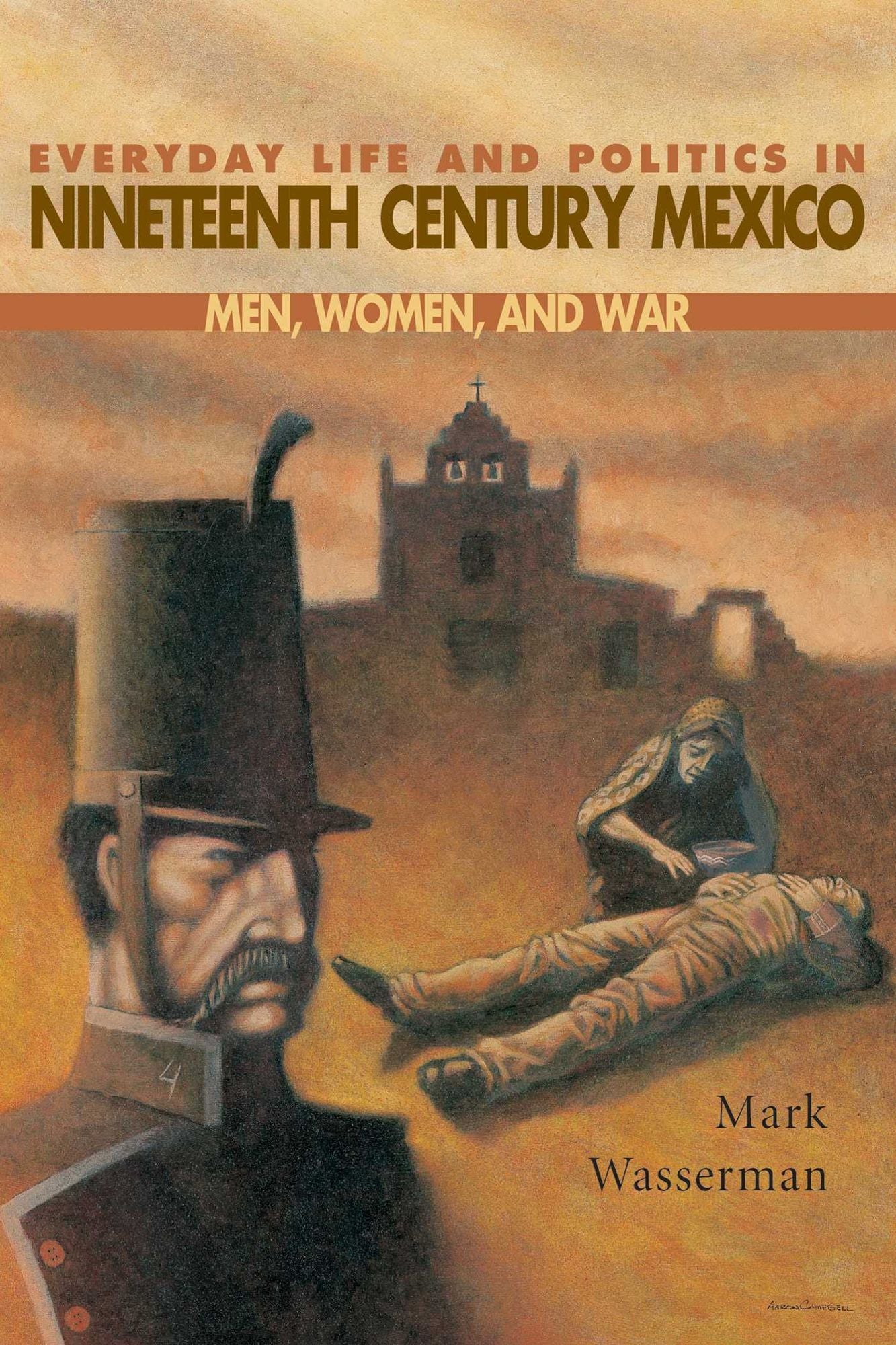 Everyday Life and Politics in Nineteenth Century Mexico: Men, Women, and War