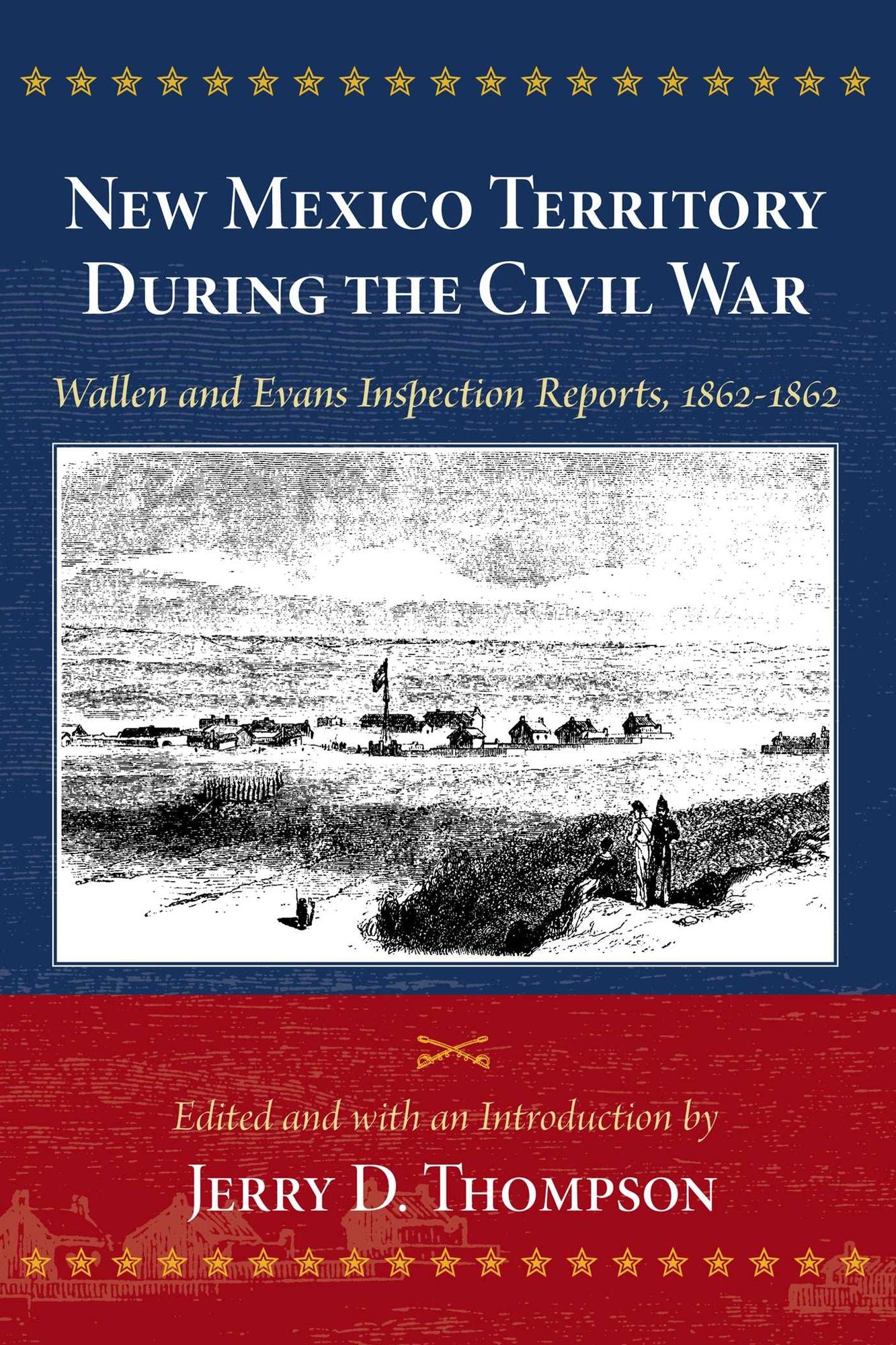 New Mexico Territory During the Civil War: Wallen and Evans Inspection Reports, 1862-1863