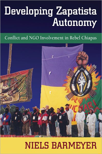 Developing Zapatista Autonomy: Conflict and NGO Involvement in Rebel Chiapas