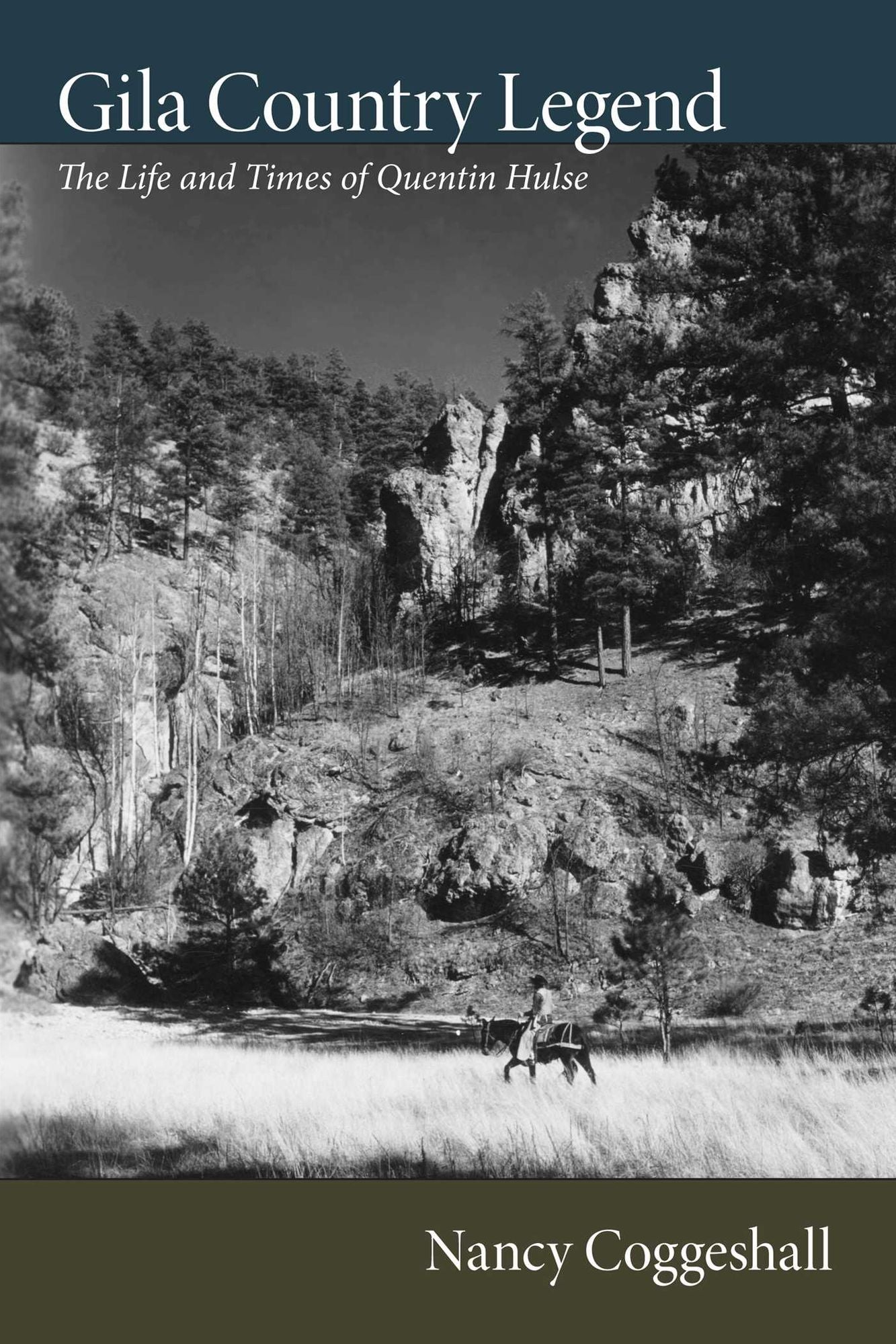Gila Country Legend: The Life and Times of Quentin Hulse