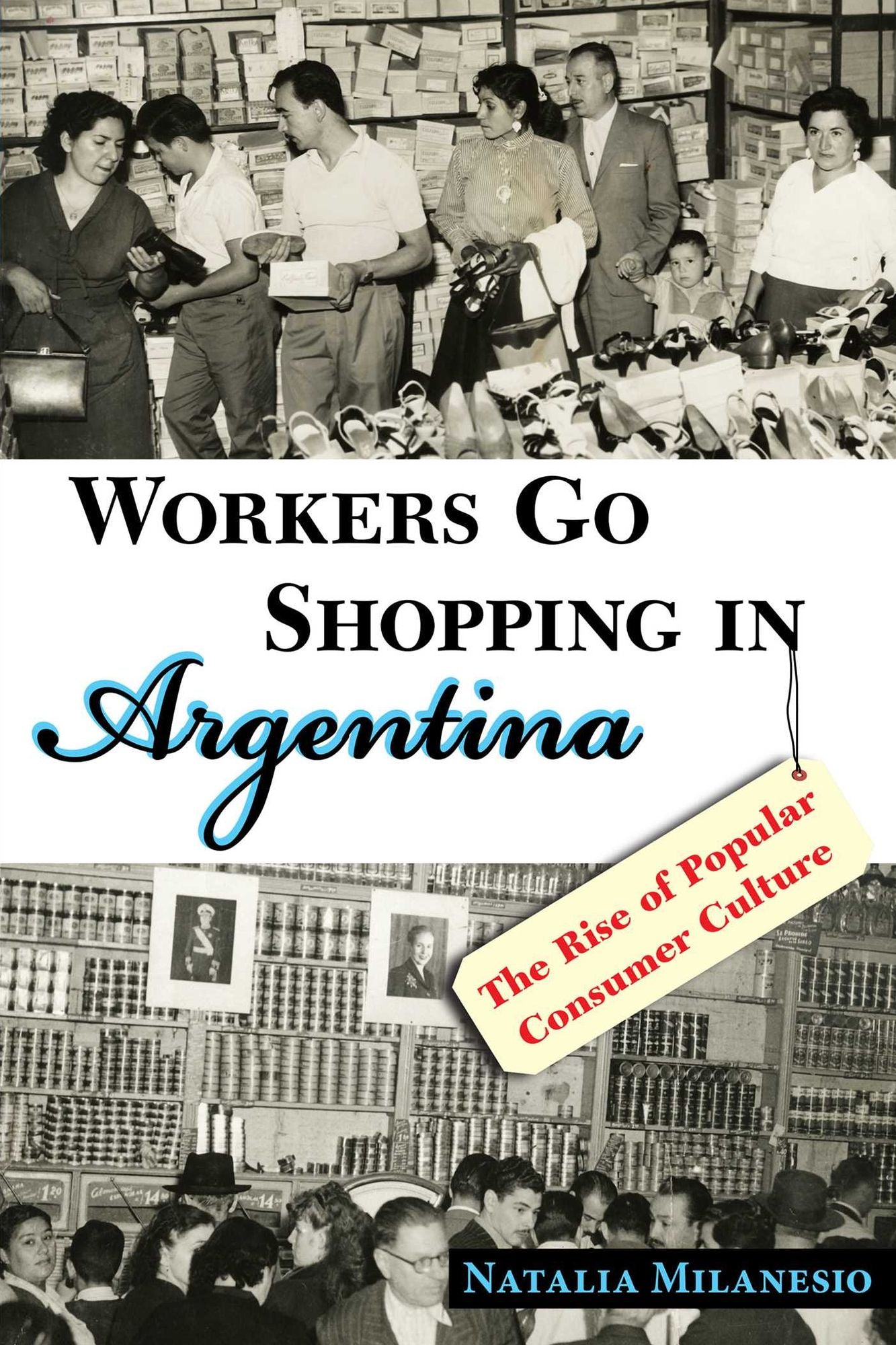 Workers Go Shopping in Argentina: The Rise of Popular Consumer Culture