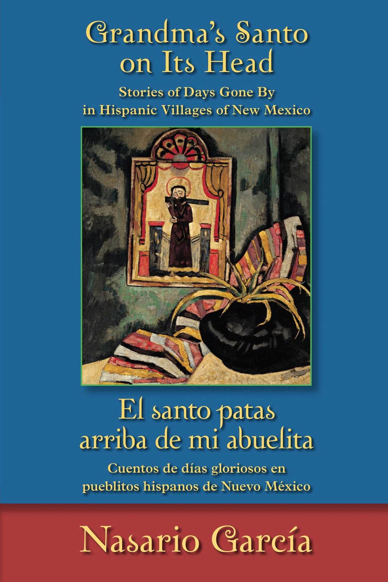 Grandma's Santo on Its Head / El santo patas arriba de mi abuelita: Stories of Days Gone By in Hispanic Villages of New Mexico / Cuentos de d?as gloriosos en pueblitos hispanos de Nuevo M?xico