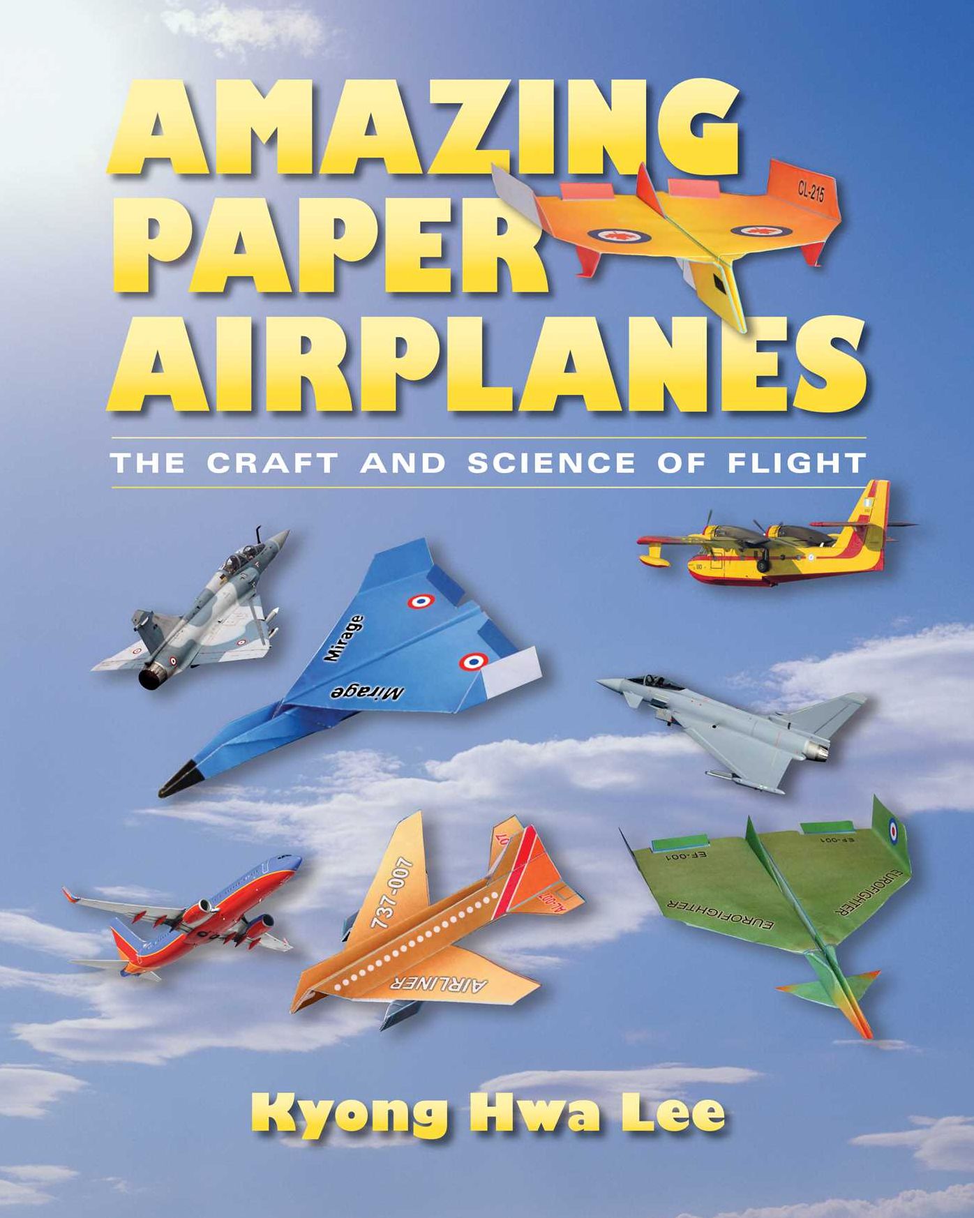 Amazing Paper Airplanes: The Craft and Science of Flight