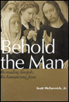 Behold the Man: Re-Reading Gospels, Re-Humanizing Jesus