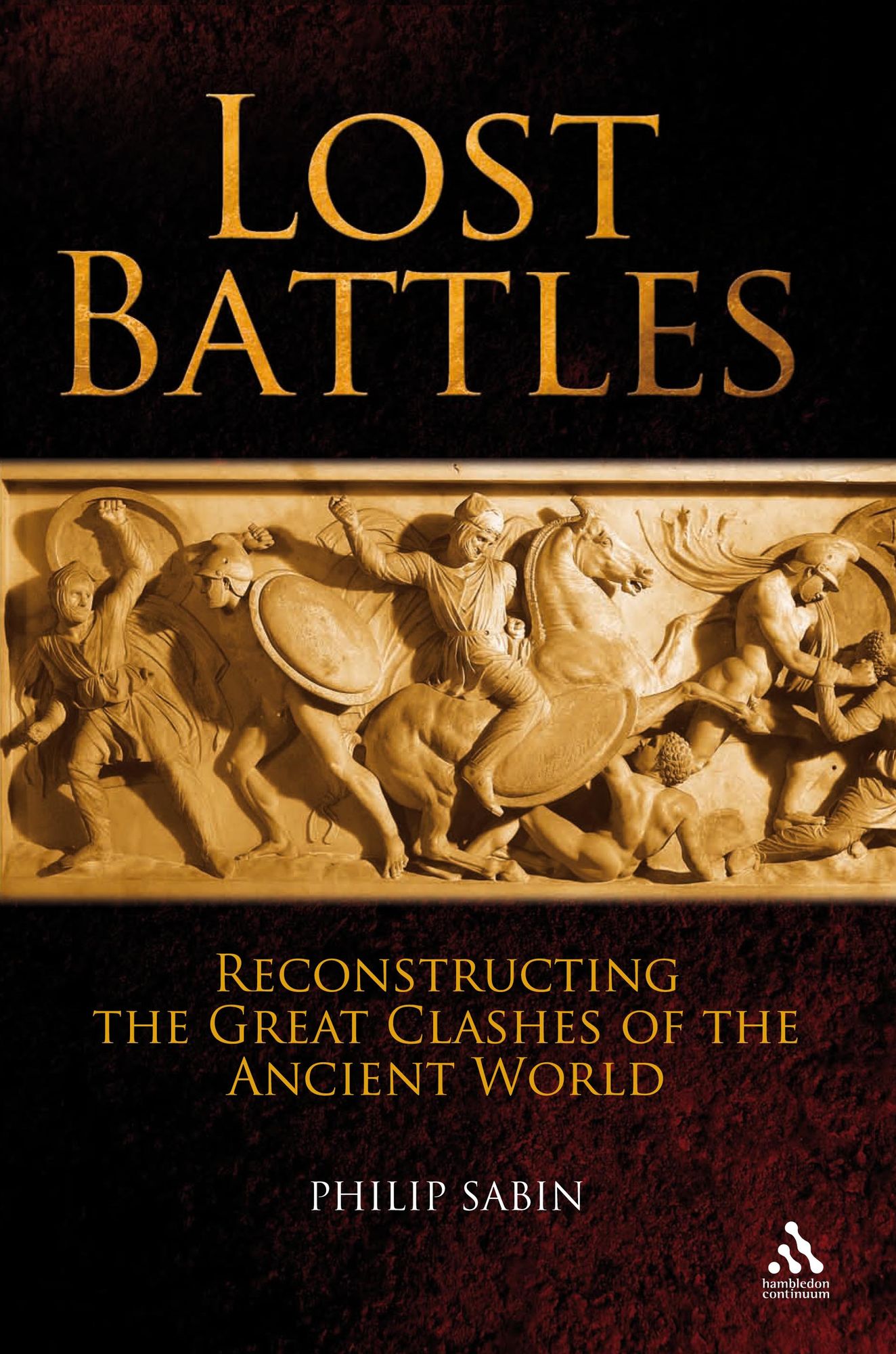 Lost Battles: Reconstructing the Great Clashes of the Ancient World