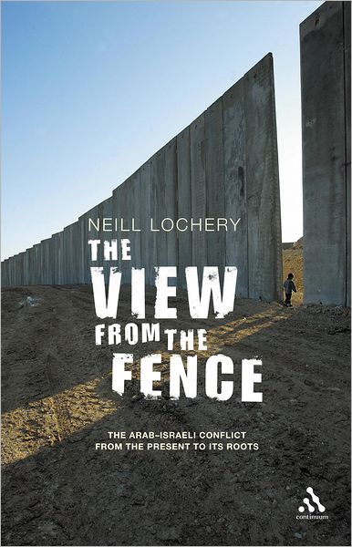 The View from the Fence: The Arab-Israeli Conflict from the Present to Its Roots