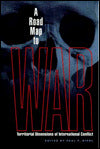 A Road Map to War: Territorial Dimensions of International Conflict