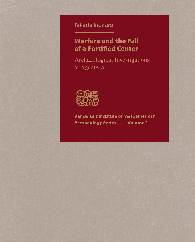 Warfare and the Fall of a Fortified Center: Archaeological Investigations at Aguateca
