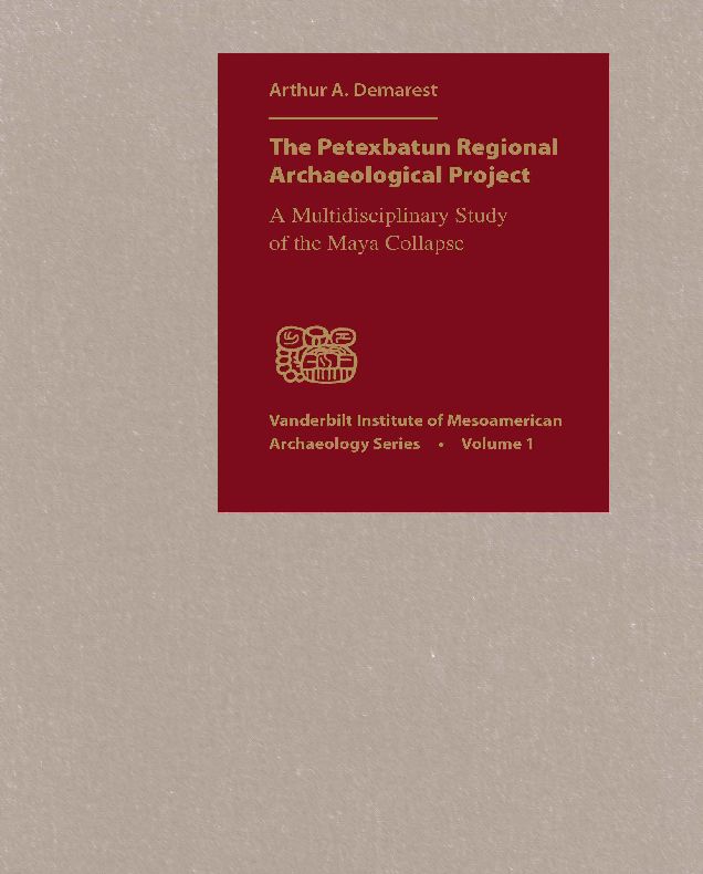 The Petexbatun Regional Archaeological Project: A Multidisciplinary Study of the Maya Collapse