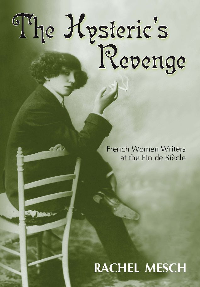 The Hysteric's Revenge: French Women Writers at the Fin de Siecle