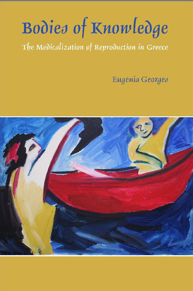 Bodies of Knowledge: The Medicalization of Reproduction in Greece