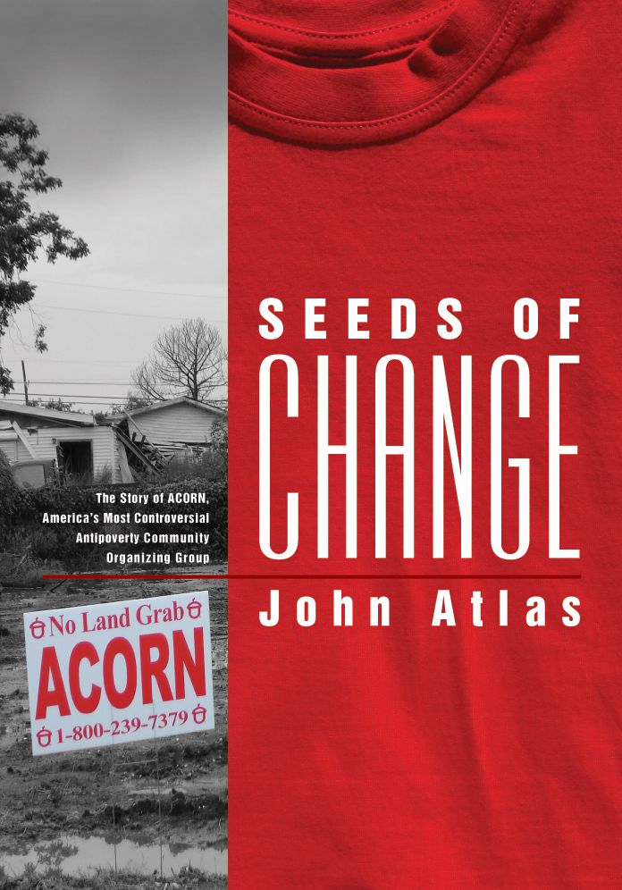 Seeds of Change: The Story of ACORN, America's Most Controversial Anti-Poverty Community Organizing Group