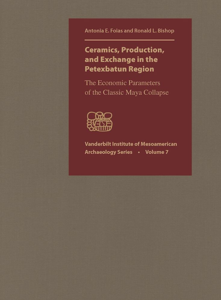 Ceramics, Production, and Exchange in the Petexbatun Region: The Economic Parameters of the Classic Maya Collapse