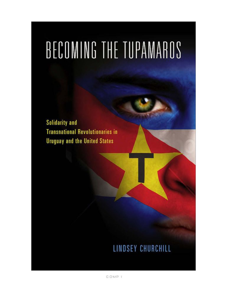 Becoming the Tupamaros: Solidarity and Transnational Revolutionaries in Uruguay and the United States