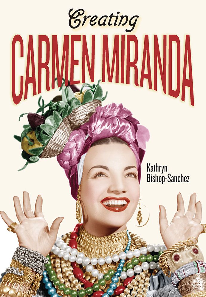 Creating Carmen Miranda: Race, Camp, and Transnational Stardom