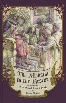 Maharal to the Rescue : And Other Stories of Rabbi Yehudah Loew of Prague