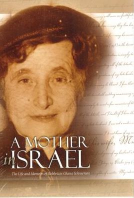 Mother in Israel: The Life and Memoirs of Rebbetzin Chana Schneerson Mother of Rabbi Menachem M. Schneerson, the Lubavitcher Rebbe
