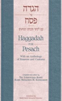 Haggadah for Pesach - with an Anthology of Reasons and Customs: The Rebbe's Haggadah