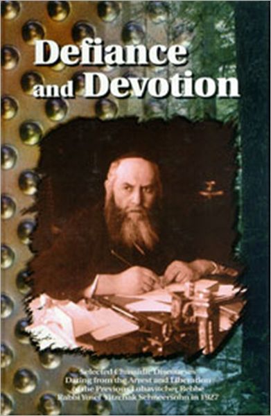 Defiance and Devotion: Selected Chassidic DisCourses from Rabbi Yosef Yitzchak Schneersohn of Lubavitch