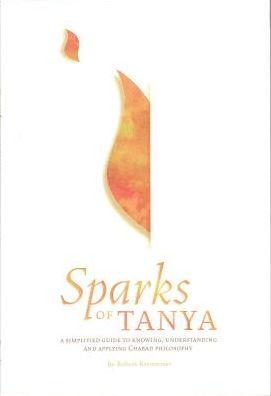 Sparks of Tanya Vol. 1 - Likkutei Amarim: A Simplified Guide to Knowing, Understanding, and Applying Chabad Philosophy