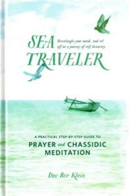 Sea Traveler: A Practical Step-By-Step Guide to Prayer and Chassidic Meditation