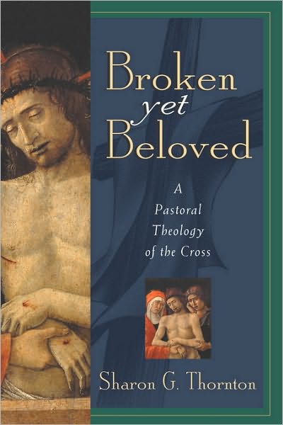 Broken Yet Beloved: A Pastoral Theology of the Cross