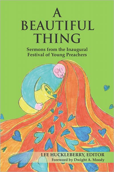 A Beautiful Thing: Sermons from the Inaugural Festival of Young Preachers