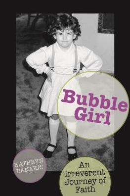 Bubble Girl: An Irreverent Journey of Faith