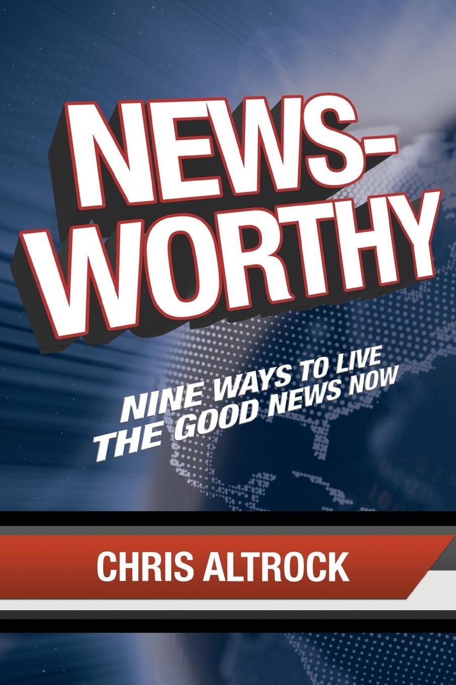 Newsworthy: Nine Ways to Live the Good News Now